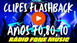 Assista Clipes Flashback anos 70 80 90 - Rádio Fone Music